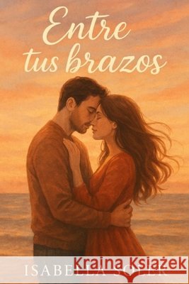 Entre tus brazos Soler, Isabella 9798262942121