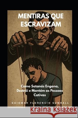 Mentiras que Escravizam: Como Satanás Engana, Destrói e Mantém as Pessoas Cativas Florencio Sumrall, Guiomar 9798263021320