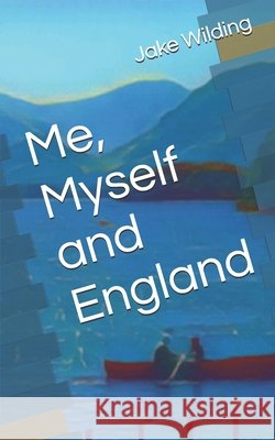 Me, Myself and England Wilding, Jake 9798263076375