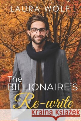 The Billionaires Rewrite: A Sweet Second Chance Romance Wolf, Laura 9798263167172