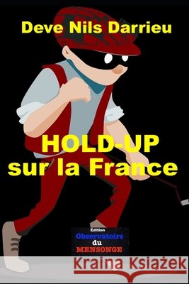 Hold-up sur la France: Par les fréristes Goldfarb, Alexandre, Nils Darrieu, Deve 9798263204150