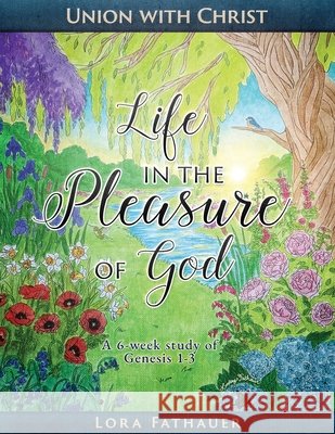 Union with Christ: Life in the Pleasure of God Fathauer, Lora 9798263248239