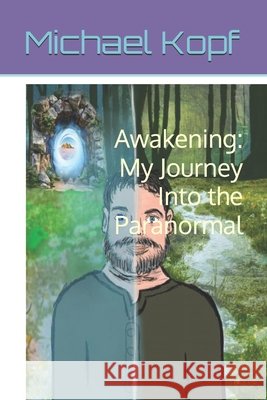 Awakening: My Journey Into the Paranormal Ingles, Selena, Kopf, Michael 9798263249014 Independently Published