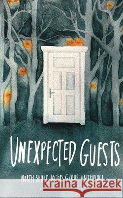 North Shore Writers Group Anthology #3: Uninvited Guests Imms, A. J. S., McKinstry, Christopher, King, Elaine M. 9798263436070 Independently Published