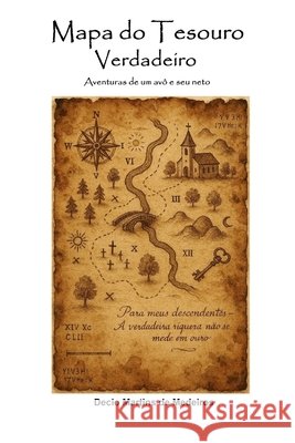 Mapa do Tesouro Verdadeiro: Aventuras de um avô e seu neto Martins de Medeiros, Decio 9798263514228 Independently Published