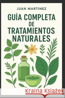 Guía Completa de Tratamientos Naturales Martinez, Juan 9798263554972