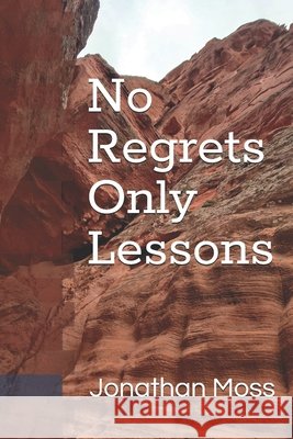 No Regrets Only Lessons Moss, Jonathan 9798263712341
