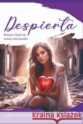 Despierta: Libérate del dolor emocional, abraza tu autenticidad y renace en plenitud Cocimano, Celina 9798263725990