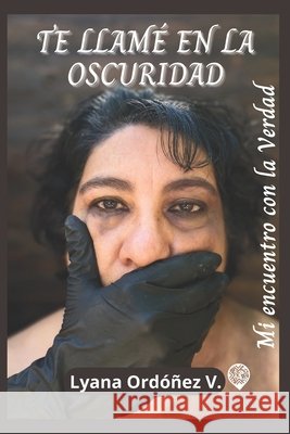 Te Llamé En La Oscuridad: Mi Encuentro Con La Verdad García H., Lissy, Pittí Moreno, Lourdes, González Baltierra, María Concepción 9798263726652