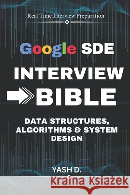 Google SDE Interview Bible: Data Structures, Algorithms & System Design D, Yash 9798263754716 Independently Published