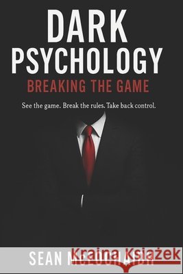 Dark Psychology: Breaking The Game McEochaidh, Sean O. 9798263817985 Independently Published