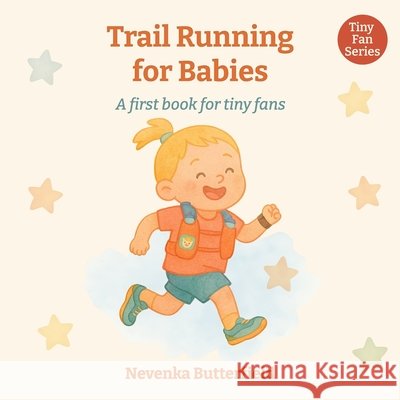 Trail Running for Babies: A first book for tiny fans (0-12 months) Butterfield, Nevenka 9798263835866 Independently Published