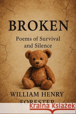 Broken: Poems of Survival and Silence Davis, W. Sumner, Forester, William Henry 9798263886424