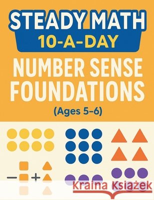 Steady Math: 10-a-Day Number Sense Foundations (Ages 5-6): 100 Days of Daily Math Practice to Build Counting, Number, Making 10, and Early Addition & Tudor, Lidia 9798263908836
