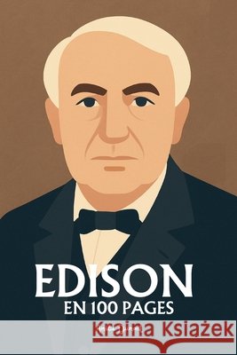 Thomas Edison: l'essentiel de ses travaux en 100 pages Dumont, Amélie 9798263973407