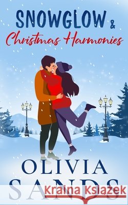 Snowglow & Christmas Harmonies: A Cozy Small Town Christmas Romance Sands, Olivia 9798264032103