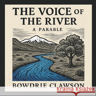 The Voice of the River: A Parable Clawson, Bowdrie 9798264147821