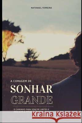 A Coragem de Sonhar Grande Ferreira, Natanael 9798264261497