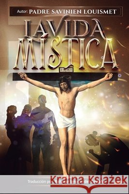 La Vida Mística del Castaño, Baltasar Ignacio, Louismet, Padre Savinien 9798264280160 Independently Published