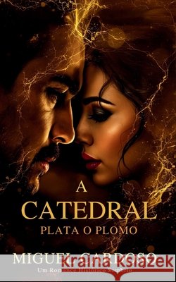 A Catedral: Plata o Plomo (Um Romance Histórico Sombrio) Cardoso, Miguel Sanchez 9798264291944