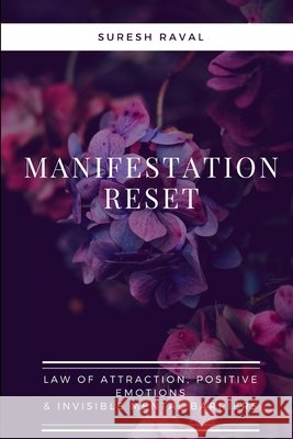 Manifestation Reset: Law of Attraction, Positive Emotions & Invisible Mental Barriers Raval, Suresh 9798264299469 Independently Published