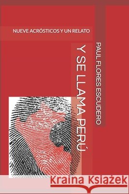 Y Se Llama Perú: Nueve Acrósticos Y Un Relato Flores Escudero, Paul Francisco 9798264347672