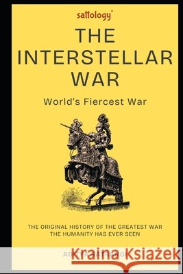 The Interstellar War (Sattology): World's Fiercest War Satsangi, Aditya 9798264534348