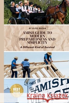 Amish Guide to Modern Preparedness and Simplicity: A Different Kind of Survival Razan, Elfez 9798264688065 Independently Published