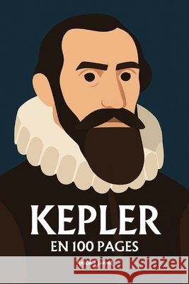 Johannes Kepler: l'essentiel de ses travaux en 100 pages Dumont, Amélie 9798264707650