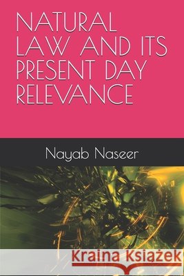 Natural Law and Its Present Day Relevance Naseer, Nayab 9798264799501