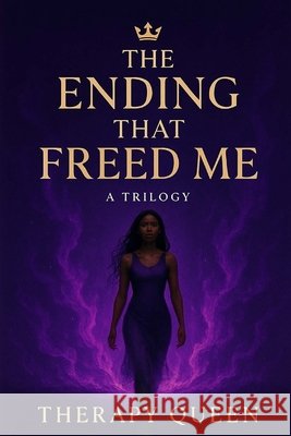The Ending That Freed Me: The Freedom Trilogy - Book One Queen, Therapy 9798264894718 Independently Published