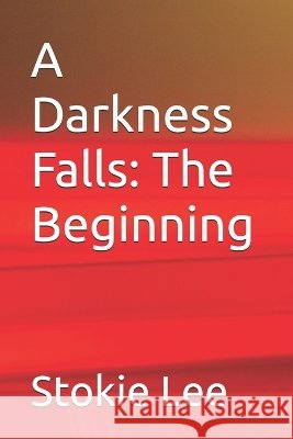 A Darkness Falls: The Beginning Moreland, Keith, Lee, Stokie 9798264908347 Independently Published