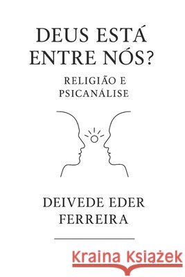 Deus Está Entre Nós?: Religião e Psicanálise Ferreira, Deivede 9798264988936