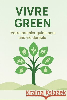 Vivre Green: Votre premier guide pour une vie durable Totaro, Alessandro 9798265011640