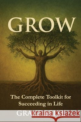 Grow: Your essential life toolkit for success in today's world. Belle, Grace 9798265039439