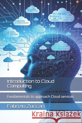 Introduction to Cloud Computing: Fundamentals to approach Cloud services Zuccari, Fabrizio 9798265052261 Independently Published