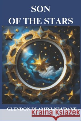 Son Of The Stars Nsibande, Sibusiso, Dlamini-Ndubane, Glendon Xitsundzuxo 9798265178503