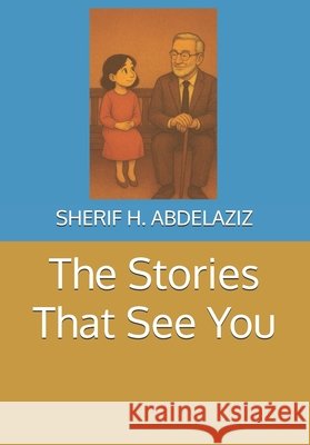 The Stories That See You Abdelaziz, Sherif H. 9798265221872