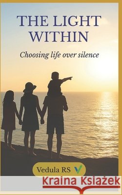 The Light Within: Choosing Life Over Silence Sharma, Vedula Rameswara 9798265265135 Independently Published