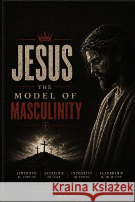 Jesus: The Model of Masculinity Flores, Rick 9798265329615