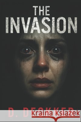 The Invasion: One Night, No Escape Deckker, Dinesh 9798265364845