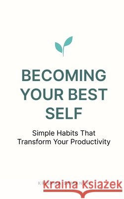 Becoming Your Best Self: Simple Habits That Transform Your Productivity Samanth, Krishna 9798265580900 Independently Published