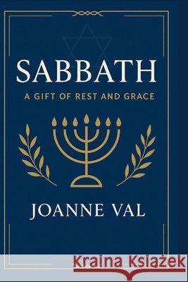 Sabbath: A Gift of Rest and Grace Val, Joanne 9798265593719