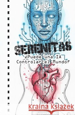 Serenitas: ¿Puede una IA Controlar el Mundo? Garrido, Christian 9798265646743