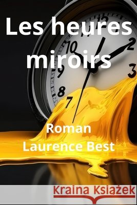 Les heures miroirs: Les Heures Miroir Quand le temps devient langage Best, Laurence 9798265672483
