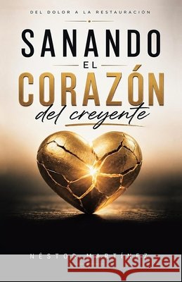 Sanando El Corazon del Creyente Martinez, Nestor 9798265676160