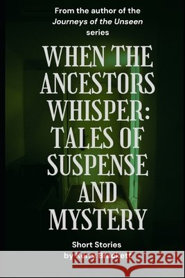 When The Ancestors Whisper: Tales of Suspense and Mystery Brackett, Kerry 9798265919267