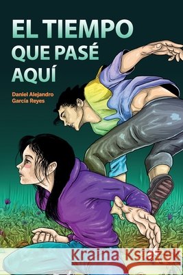 El tiempo que pase aquí García Reyes, Daniel Alejandro 9798265930644