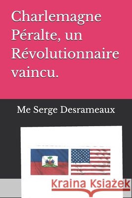 Charlemagne Péralte, un Révolutionnaire vaincu. Desrameaux, Serge 9798265943590