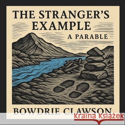 The Stranger's Example: A Parable Clawson, Bowdrie 9798265991607